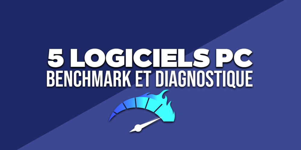 5 Logiciels de Benchmark et de Diagnostics pour tester ton PC