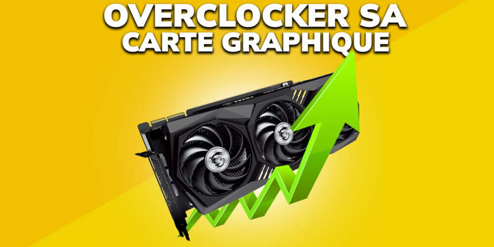 Overclocker sa carte graphique Nvidia (sans risque)